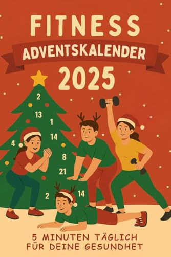 Fitness Adventskalender – 5 Minuten täglich für deine Gesundheit: 24 einfache Fitness-Impulse für mehr Energie, Bewegung und Wohlbefinden in der Adventszeit – ganz ohne Geräte oder Fitnessstudio