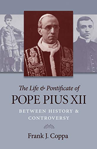 The Life & Pontificate of Pope Pius XII: Between History & Controversy (English Edition)