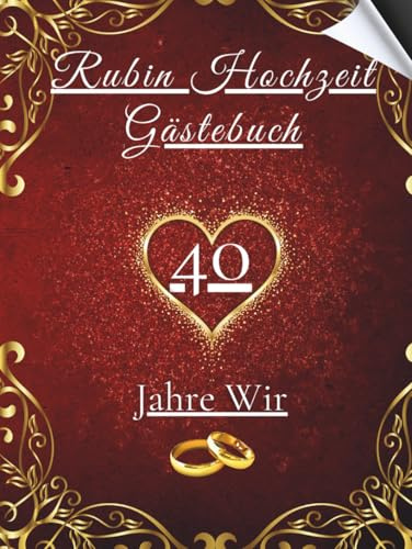 Rubin Hochzeit Gästebuch - 40 Jahre Wir: Erinnerungsalbum für Einträge, Widmungen, Fotos und Glückwünsche – perfekt für Gäste. Besonderes Geschenk zum 40-jährigen Jubiläum der Rubin-Hochzeit.