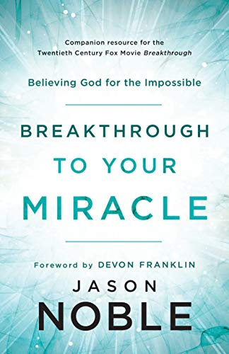 Breakthrough to Your Miracle: Believing God for the Impossible (English Edition)