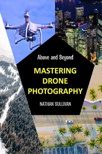 Above and Beyond: Mastering Drone Photography