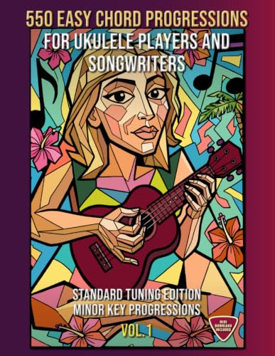 550 Easy Chord Progressions for Ukulele Players and Songwriters. Vol. 1: MINOR KEY Progressions. Standard Tuning Edition. Notes, Chord Diagrams & Tabs. MIDI Download Included. Beginner to Advanced.