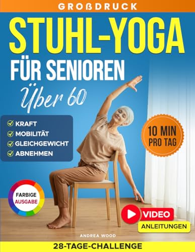 Stuhl-Yoga für Senioren über 60: Kompletter Leitfaden mit über 50 einfachen Übungen, Trainingsprogrammen, und einer 28-Tage-Challenge für ... und Abnehmen (SanftFit für Senioren)