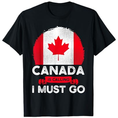 Canada Is Calling And I Must Go - Bandiera canadese, foglia d'acero Maglietta