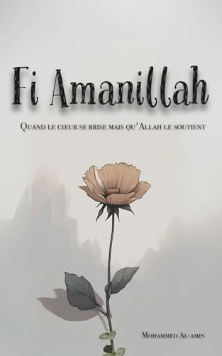 Fi Amanillah: Quand le cœur se brise mais qu'Allah le soutient