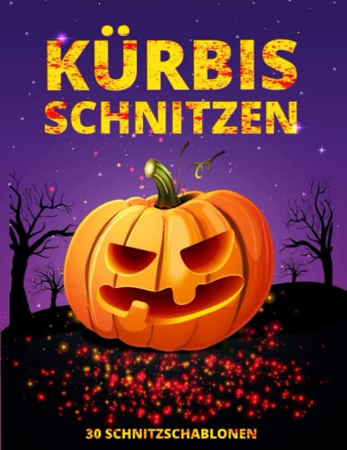 Kürbis Schnitzen: Schnitzen, Dekorieren, Malen und Basteln! - 30 Gruselige Kürbis Schnitzschablone - Vorlagen für große Kürbisse