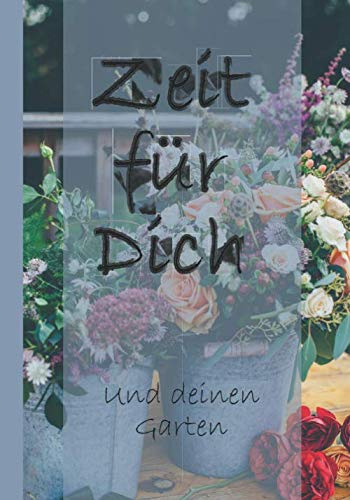 Zeit für Dich und deinen Garten: Ausfüll- und Ideen - Buch als Geschenk zum Muttertag oder Geburtstag (108Seiten, ~18x25cm matter Einband mit toller Haptik)