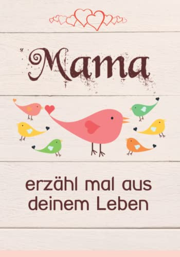 Mama, erzähl mal aus deinem Leben: 140 Fragen im Buch zum Ausfüllen Mama erzähl mal!