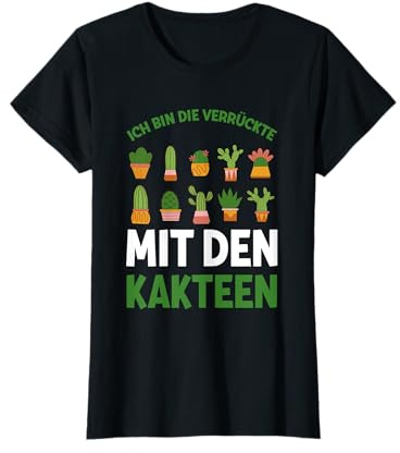 Ich Bin Die Verrückte Mit Den Kakteen Kaktus Pflanzen T-Shirt