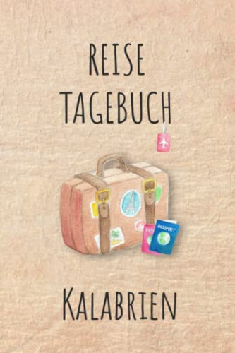 Reisetagebuch Kalabrien: Kalabrien Italien Urlaubstagebuch, Reise,Urlaubsreise Logbuch für 40 Reisetage für Reiseerinnerungen und ... Geschenk Notizbuch, Abschiedsgeschenk