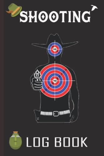 Shooting Log book For Beginners & Professionals: Target journal Sport shooting. record – Shooting Date, Time, Location, Firearm, And More Shooting ... ... Shooters, Marksman (Shooting Journal)