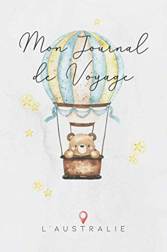 Journal de Voyage l'Australie: Journaux de voyage pour enfant I Calepin à compléter et à dessiner I Cadeau parfait pour le voyage des enfants à l'Australie