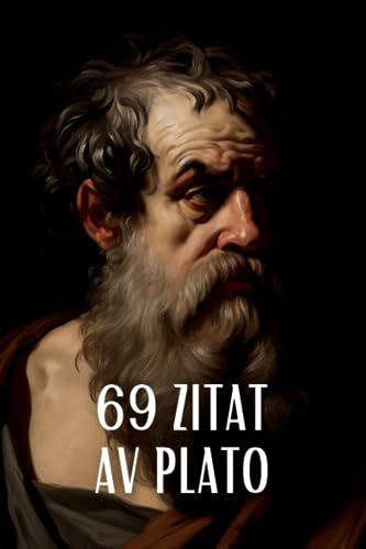 69 Citat av Plato: Filosofisk Visdom från Antikens Mästare: Utforska Platos Tankar om Kunskap, Sanning och Mänsklig Natur