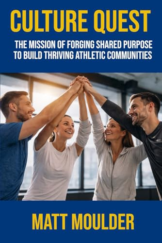 Culture Quest: The Mission of Forging Shared Purpose to Build Thriving Athletic Communities