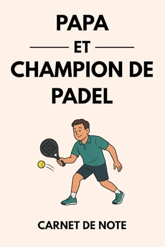 Papa et champion de padel: Carnet de notes et journal d’entraînement pour joueurs de padel – Idée cadeau parfaite pour les papas passionnés de padel