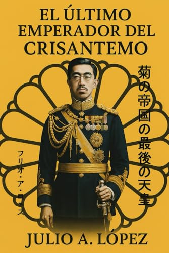 EL ÚLTIMO EMPERADOR DEL CRISANTEMO: BIOGRAFÍA DEL EMPERADOR HIROHITO