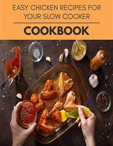 Easy Chicken Recipes For Your Slow Cooker Cookbook: Two Weekly Meal Plans, Quick and Easy Recipes to Stay Healthy and Lose Weight