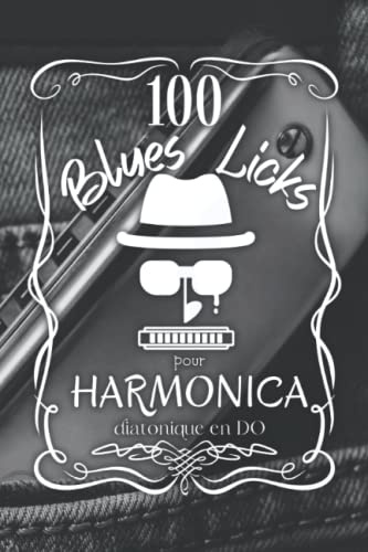 100 Blues Licks pour harmonica diatonique en DO |Harmonica diatonique DO |Blues riffs | Blues licks