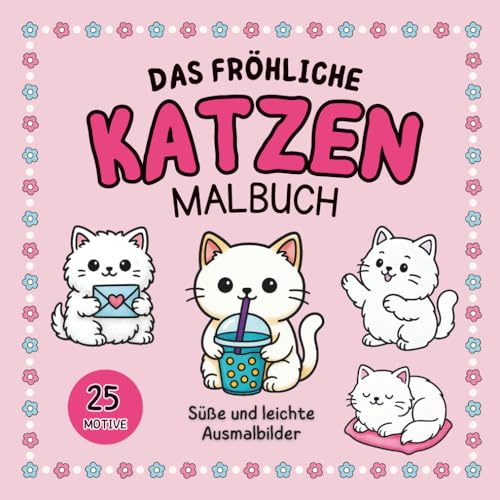 Das fröhliche Katzen Malbuch: Süße und leichte Ausmalbilder für kleine und große Katzenliebhaber – Malspaß mit lustigen, frechen & süßen Kätzchen – ... für Katzenfreunde oder als Geschenkidee