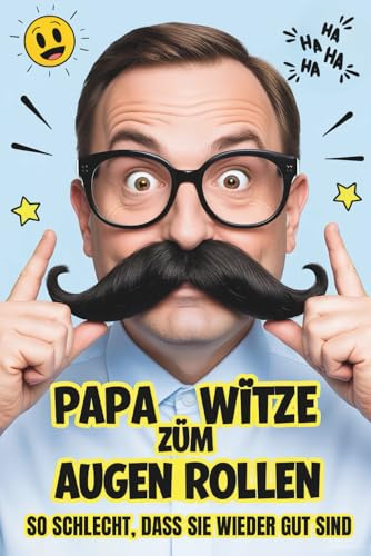 Papa Witze zum Augenrollen: So schlecht, dass sie wieder gut sind: lachwitze die garantiert für Kopfschütteln sorgen