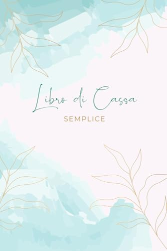 Libro Di Cassa Semplice: Quaderno per Organizzare la Contabilità | Entrate - Uscite | 130 pagine