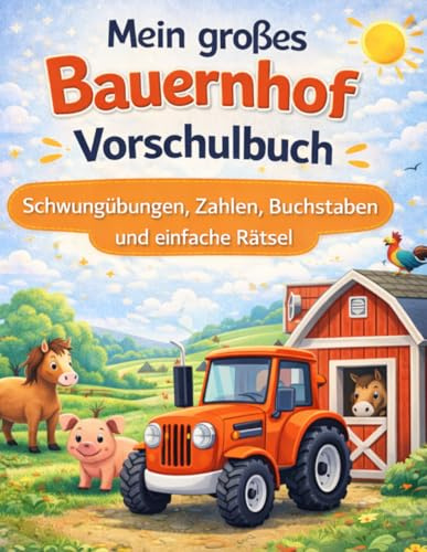 Mein großes Bauernhof Vorschulbuch für Kinder ab 4 Jahren: Schwungübungen, Zahlen, Buchstaben und einfache Rätsel