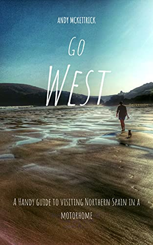 Go West: A handy guide to visiting Northern Spain in a motorhome (A Handy Guide to ...)