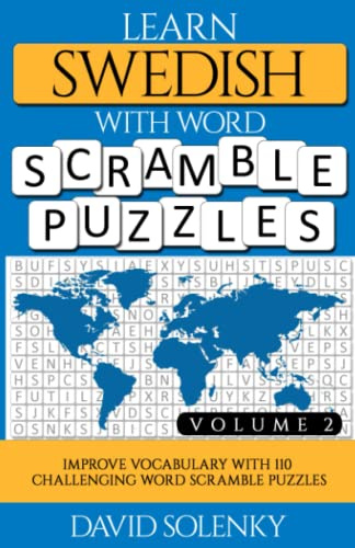 Learn Swedish with Word Scramble Puzzles Volume 2: Learn Swedish Language Vocabulary with 110 Challenging Bilingual Word Scramble Puzzles
