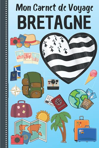 Mon carnet de voyage Bretagne: Cahier pour organiser planifier votre voyage et noter vos souvenirs| Cadeau pour Noel ou Anniversaire