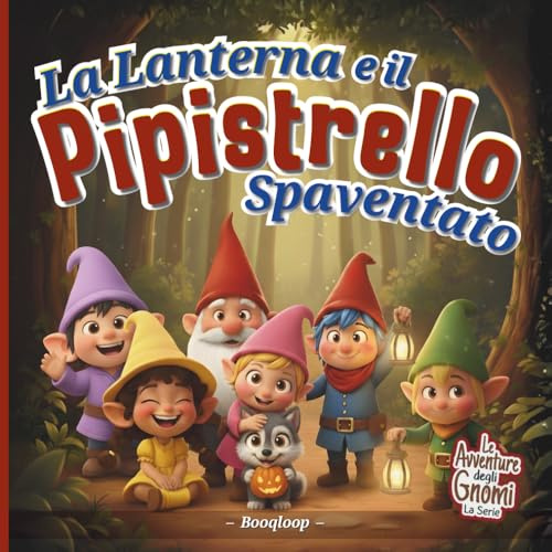 La Lanterna e il Pipistrello Spaventato: Una Storia Illustrata Fantasy di Avventura, Coraggio e Amicizia con gli Gnomi, una Favola tra Atmosfere Magiche con un tocco di Halloween