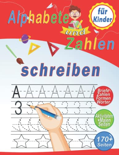 Alphabete und Zahlen für Kinder schreiben: Buchstaben und Zahlen zum Nachzeichnen, Vorlesen, Vorschreiben, Malvorlagen, mit Zeichnungen und Spielen (Vorschulbuch für Kinder)