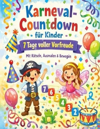 Karneval-Countdown für Kinder: 7 Tage voller Vorfreude – Das Mitmachbuch zum Rätseln, Ausmalen & Bewegen mit Konfetti-Pfad & Faschings-Diplom (Meine Vorfreude-Countdowns für Kinder)