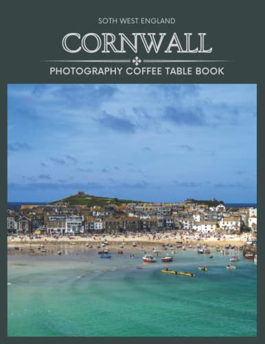 Cornwall South West England Photography Coffee Table Book: Cool Pictures That Create An Idea For You About An Amazing County On The Island Of ... All Travels, Hiking,Tourism and Photos Lovers