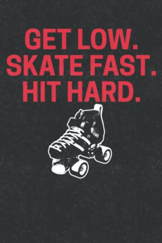 Get Low. Skate Fast. Hit Hard.: Roller Derby Lined Journal