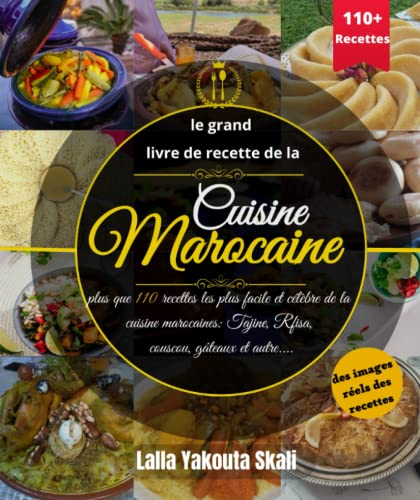 le grand Livre de recette de la cuisine Marocaine: Plus que 110 recettes les plus facile et célèbre de la cuisine marocaines: Tajine, Rfisa, Couscous gâteaux et autre