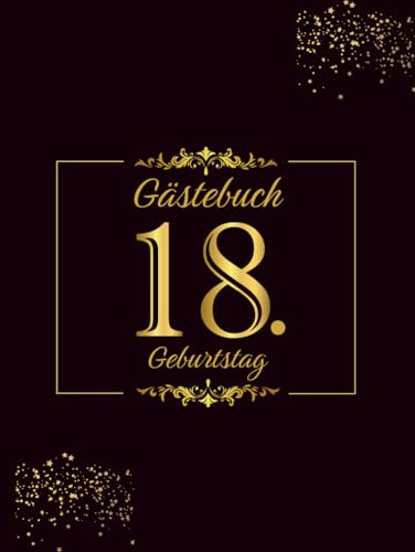 Gästebuch 18. Geburtstag: 100 Seiten zur Feier des 18. Geburtstags für Männer oder Frauen – Geburtstagsgeschenk im Schwarz und Gold Thema