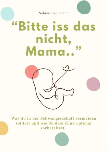 «Bitte iss das nicht, Mama...»: Was du in der Schwangerschaft vermeiden solltest und wie du dein Kind optimal vorbereitest