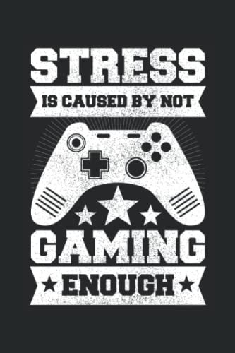 Stress Is Caused By Not Gaming enough Funny Sarcastic Gaming Quote notebook journal: Stress Is Caused By Not Gaming enough Funny Sarcastic Gaming Quote notebook journal for gamers and gaming lovers