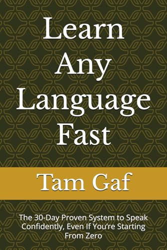 Learn Any Language Fast: The 30-Day Proven System to Speak Confidently, Even If You’re Starting From Zero