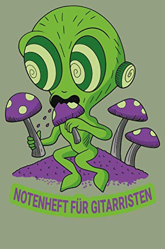 Notenheft für Gitarristen: DIN A5 Quer für Anfänger und Fortgeschrittene / Blanko NotenBlock / Leere Notenzeilen / Notensystem / für die Schule / ... Tabulatur und Akkorden / Alien Süchtig Pilz