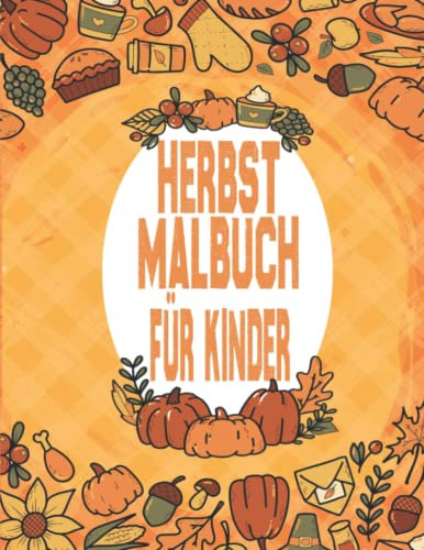 Herbst Malbuch für Kinder: Einzigartig und süß groß 50 einfache und einfache Herbst-Malvorlagen gefüllt mit Herbstlaub, Kürbissen, Bäumen, Eichhörnchen … für Jungen und Mädchen.
