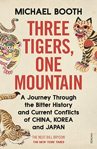 Three Tigers, One Mountain: A Journey through the Bitter History and Current Conflicts of China, Korea and Japan (English Edition)