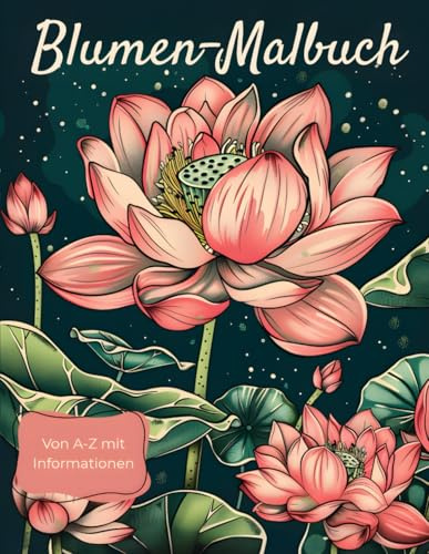 Blumen-Malbuch A-Z mit Infos: Beruhigendes Ausmalbuch für Erwachsene mit wunderschönen Motiven und wissenswerten Fakten zu jeder Blume.
