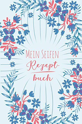 Mein Seifen Rezeptbuch: Kosmetikrezepte Notizbuch | Naturkosmetik und Seife selber herstellen | Kosmetik | Cremes | Naturseife | Adler