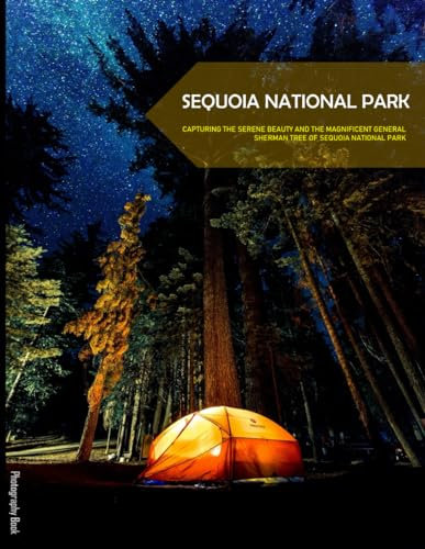 Sequoia National Park: Capturing The Serene Beauty And The Magnificent General Sherman Tree Of Sequoia National Park - Coffee Table Picture Book or ... & travel lovers.....Relaxing & Meditation.