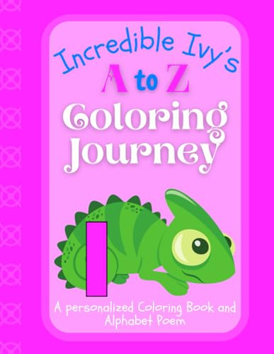 Incredible Ivy's A to Z Coloring Journey: A Personalized Rhyming Alphabet Coloring Book with Ivy’s Name on Every Page – Perfect for Ages 2 to 6 (Ivy's Boundless World of Personalised Books)
