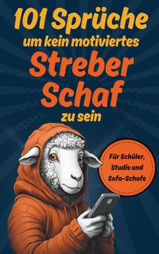 101 Sprüche um kein motivierter Streber-Schaf zu sein: Ein lustiges Demotivationsbuch für Schüler, Studis und Sofa-Schafe mit Stil - mit witzigen ... Geschenk mit Humor (Demotivationsbücher)