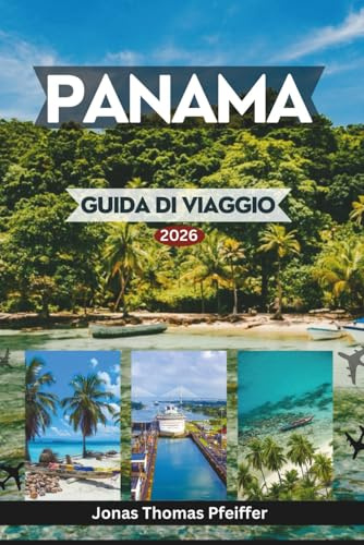 PANAMA GUIDA DI VIAGGIO 2026: Esplora skyline e quartieri senza tempo, isole caraibiche incontaminate, foreste pluviali, fughe nel Pacifico, culture, avventure ed esperienze in America Centrale