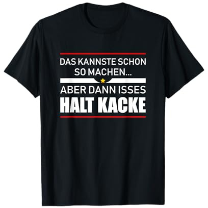 Herren Das kannste schon so machen aber dann isses halt Kacke T-Shirt
