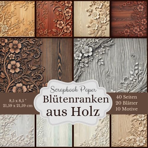 Scrapbook-Papierkollektion: Blütenranken aus Holz: 40 Seiten Bastelpapier: Eine große Auswahl an Holz- und Blütenmustern. 10 verschiedene Designs: ... Größe: 21,59 x 21,59 cm (8,5 x 8,5 Zoll)